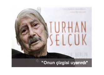 Turhan Selçuk, “üstü kalsın” dedi; aramızdan ayrıldı.