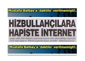 Mustafa Balbay'a Daktilo Yok, Hizbullah’a İnternet Var!...