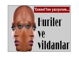 'Cennet'ten yazıyorum... "Huriler ve vildanlar"