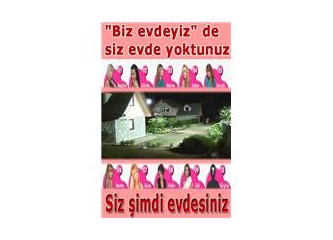 "Biz evdeyiz" de siz evde yoktunuz, siz şimdi evdesiniz!...