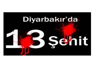 Diyarbakır’da 13 şehit, vebali Meclis’in boynunadır