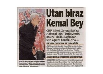 Utan biraz Kemal Bey, utan!..