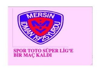 Mersin İdmanyurdu: Süper Lig’e Bir Maç Kaldı