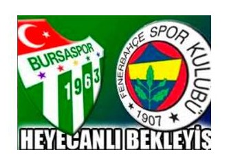 Bursaspor-Fenerbahçe Maçı Öncesi Nasıl Bir Hava Var?