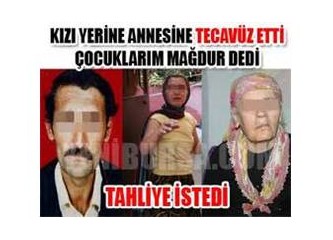 Tecavüz edenin hiç suçu yok mu?