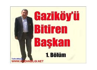 Gaziköy'ü bitiren başkan (1. Bölüm)