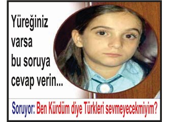 "Ben Kürdüm diye Türkleri sevmeyecek miyim?"