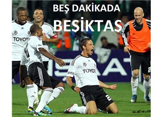 Beş dakikada Beşiktaş!