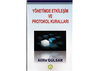 Atilla Gülsar: "Yönetimde Etkileşim ve Protokol Kuralları"