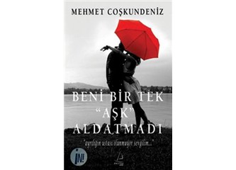 Beni Bir Tek "Aşk" Aldatmadı