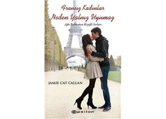 Fransız Kadınlar Neden Yalnız Uyumaz - Aşkı Bulmanın Keyifli Sırları / Jamia Cat Callan