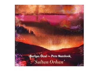 Burhan Öçal - Pete Namlook: ‘Sultan Orhan 3’: Nereden geliyorsun?