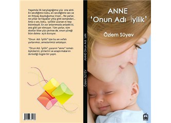 Özlem Süyev'in yeni kitabı anne "onun adı iyilik"