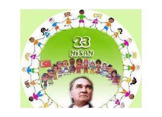 Firmaların reklam bayramı değil. Bugün 23 Nisan..