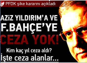 PFDK şike kararını açıkladı; Aziz Yıldırım haklı çıktı!