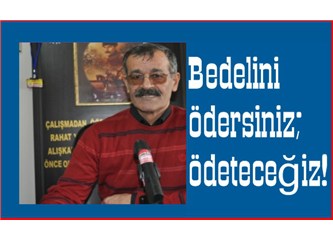 Özyürek: “Bedelini ödersiniz; ödeteceğiz!”
