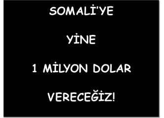 Memura gelince para yok, Somali’ye gelince, yine 1 milyon dolar...
