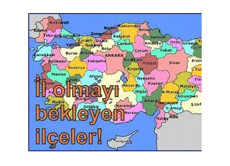 Yeni büyükşehirler, yeni iller, yeni ilçeler...