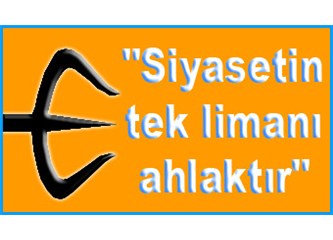 "Siyasetin tek limanı ahlaktır"