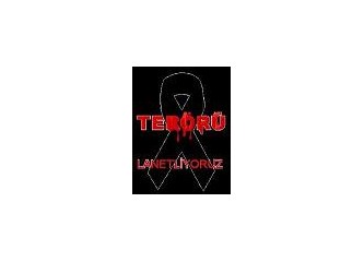 Terörü lanetliyoruz
