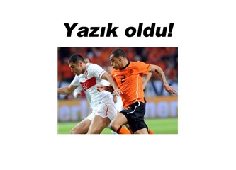FIFA 2014 Dünya Kupası elemelerine kötü başladık. Portakal ekşi geldi. Hollanda 2, Türkiye 0