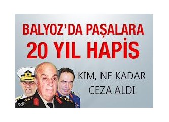 BALYOZ: Önce hüküm sonra yargılama