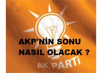 AKP'nin sonu nasıl olacak...