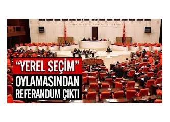 Yerel Seçimle ilgili Anayasa değişikliğine, Meclis Referandum dedi!
