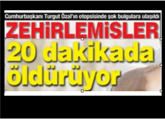  Turgut Özal’ı zehirlemişler! (Otopsi raporuna dayandırılan iddia...)