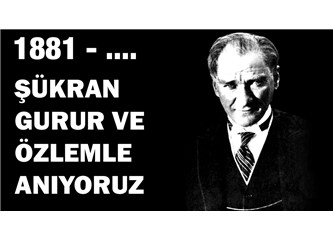 10 Kasımlarda Atatürk'ü anmak