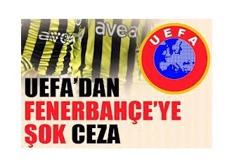 Fenerbahçe'ye UEFA'dan tarihi ceza!