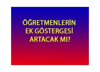 Öğretmenlerin ek göstergeleri 3600'e yükseltilmeli