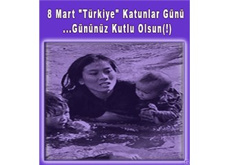 8 Mart "Türkiye" Katunlar Günü ... gününüz kutlu olsun (!)