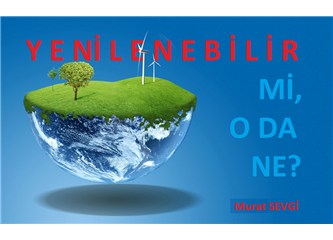 Yakarak enerji üretmek “Yenilenebilir" mi?
