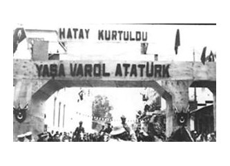 Hatay'ı "fetheden" Atatürk de emperyalist miydi?
