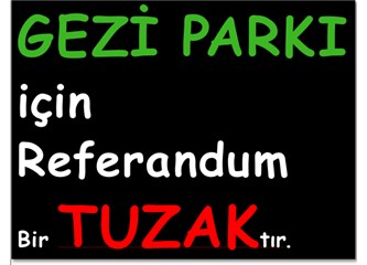 Gezi Parkı için referandum bir tuzaktır (Varoşlardan Kızılay’a taşınan çoluk çocuk bile oy kullandı)