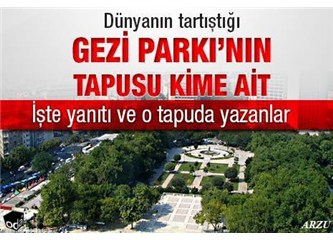 Dünyanın gündemine oturan Gezi Parkı’nın tapusu kime ait?