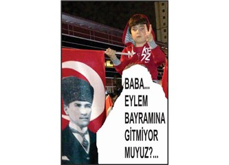 "Baba... Hadi, Eylem Bayramına gitmiyor muyuz ?..."