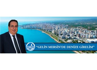 Macit Özcan,”Gelin Mersin’de Denize girelim” dedi.