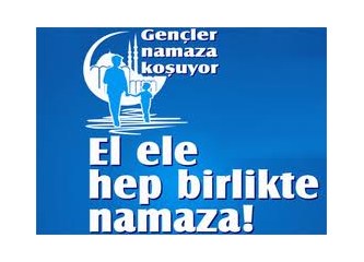 “Gençler namaza koşuyor, el ele hep birlikte namaza”