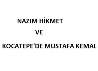 Nazım Hikmet ve Kocatepe'de Mustafa Kemal