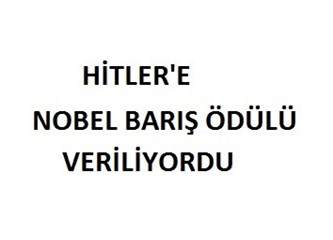 Hitler'e Nobel Barış Ödülü (!)