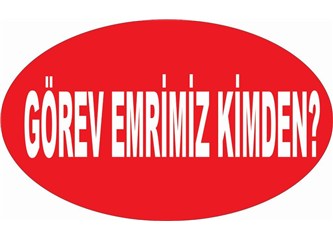Bu görevi bize kim verdi?