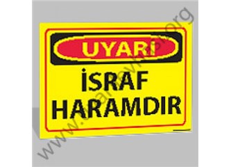 İsraf haramdır !
