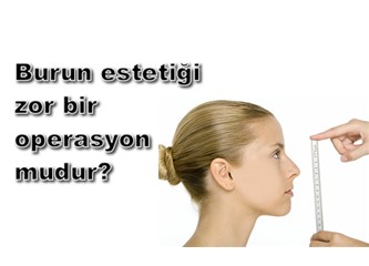 Burun estetiği zor bir operasyon mudur?