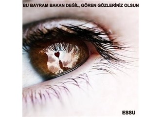 Bu bayram bakan değil, gören gözleriniz olsun