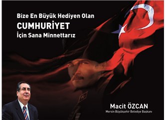 Mersin Büyükşehir Belediye Başkanı Macit Özcan, ''Cumhuriyet en büyük değerdir'' dedi.