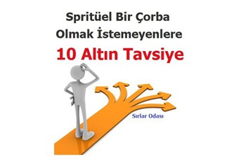 Spiritüel Çorba olmak istemeyenlere 10 Altın tavsiye