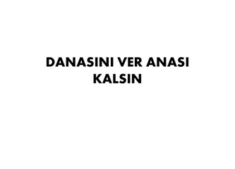Danasını ver, Anası kalsın