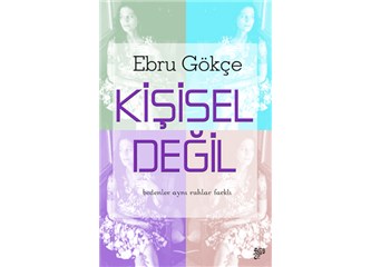 Ebru Gökçe: Kişisel Değil